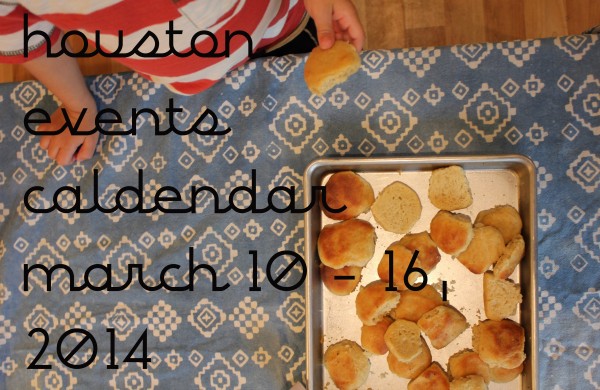 houston events calendar march 10 - 16 2014