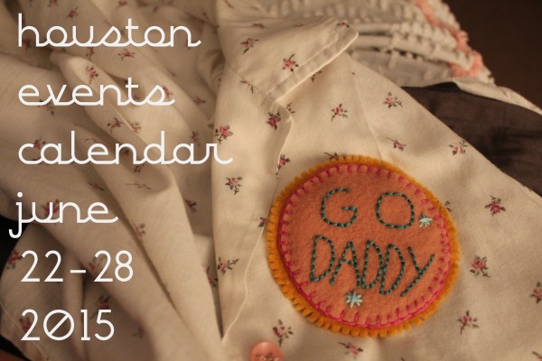 houston events calendar june 22 28 2015