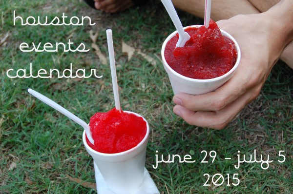 houston events calendar june 29 july 5 2015