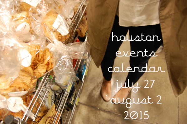 houston events calendar july 27 august 2 2015