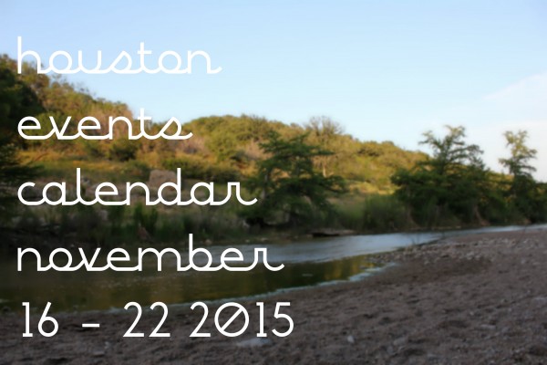 houston events calendar nov 16 22 2015