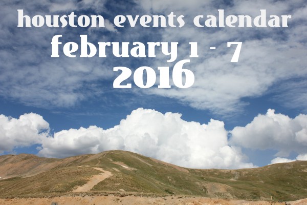 houston events calendar february 1 7 2016