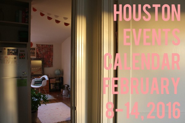 houston events calendar february 8 14 2016