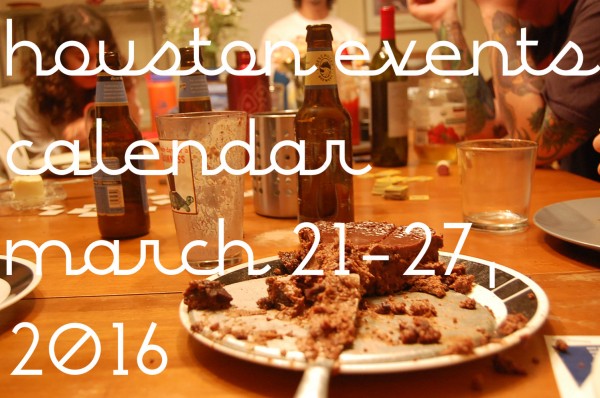 houston events calendar march 21 27 2016