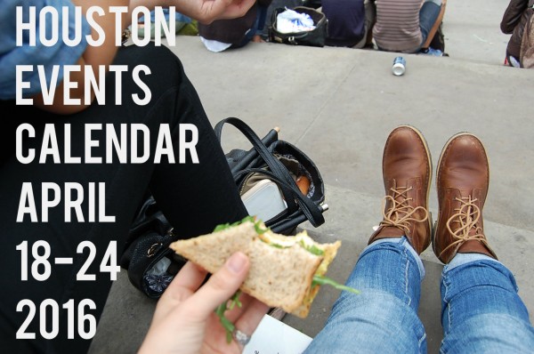 houston events calendar april 18 24 2016