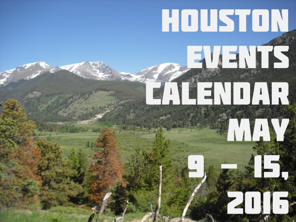 houston events calendar may 9 15 2016