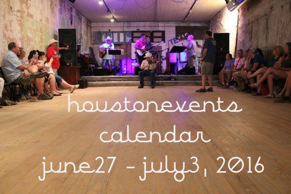houston events calendar june 27 july 3 2016