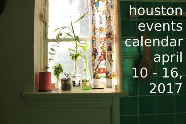 houston events calendar 04 10 16 2017