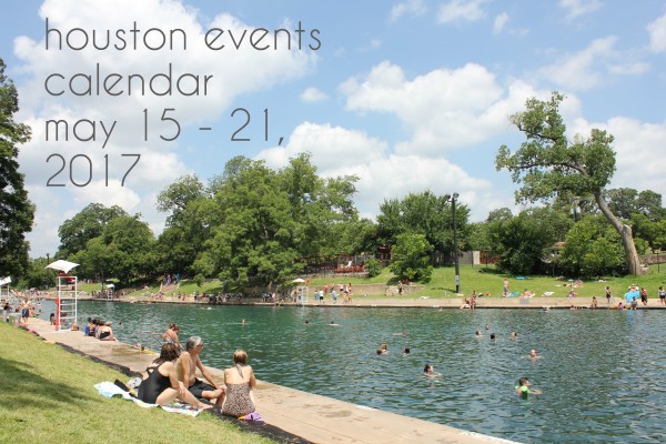 houston events calendar may 15 21 2017