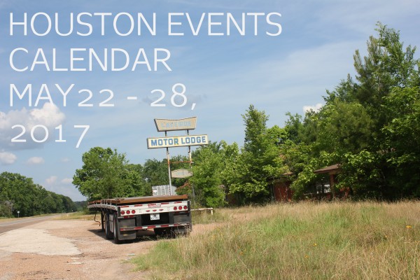 houston events calendar may 22 28 2017