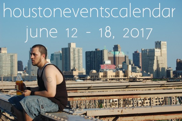 houston events calendar june 12 18 2017